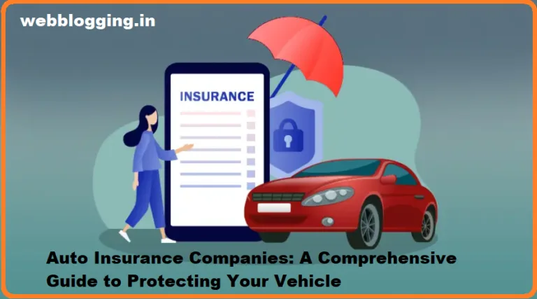 Auto Insurance Companies: A Comprehensive Guide to Protecting Your Vehicle