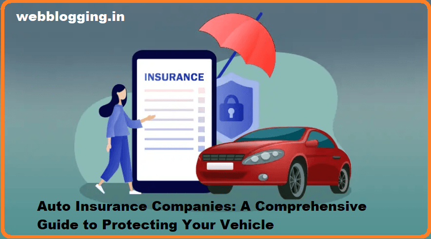 Auto Insurance Companies: A Comprehensive Guide to Protecting Your Vehicle